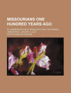 Missourians One Hundred Years Ago: In Commemoration of Missouri's First Centennial Observance, January 8, 1918 (Classic Reprint)
