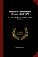 Missouri's Memorable Decade, 1860-1870: An Historical Sketch, Personal, Political, Religious