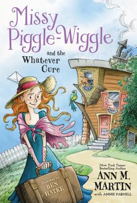 Missy Piggle-Wiggle and the Whatever Cure - Martin, Ann M, and Parnell, Annie