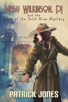 Missy Wilkinson, PI and the Case of the Gold Mine Mystery (2 of 4) - Jones, Patrick