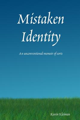 Mistaken Identity: An Unconventional Memoir of Sorts - Kleiman, Karen