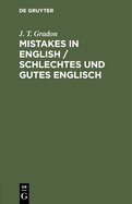 Mistakes in English / Schlechtes Und Gutes Englisch: Made by Foreigners Studying the Language / Sammlung Von Fehlern, Die Von Nicht-Englndern Beim Erlernen Der Englischen Sprache Gemacht Werden