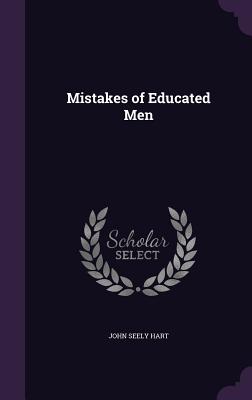 Mistakes of Educated Men - Hart, John Seely