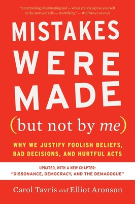 Mistakes Were Made (But Not by Me) Third Edition: Why We Justify Foolish Beliefs, Bad Decisions, and Hurtful Acts - Tavris, Carol, and Aronson, Elliot
