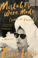 Mistakes Were Made (Some in French): A Memoir