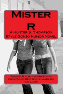 Mister R: A Gonzo Style Humor Novel