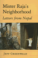 Mister Raja's Neighborhood: Letters from Nepal - Greenwald, Jeff