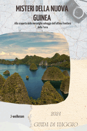 Misteri della Nuova Guinea (Australia) 2024 Guida di viaggio: Alla scoperta delle meraviglie selvagge dell'ultima frontiera della Terra