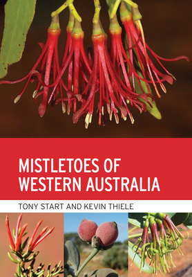 Mistletoes of Western Australia - Start, Tony, and Thiele, Kevin R.