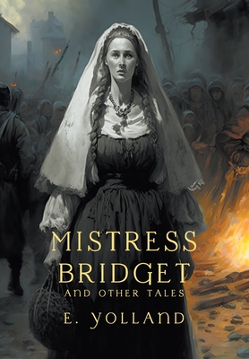 Mistress Bridget and Other Tales - Yolland, E, and Collia, Gina R