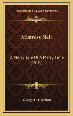 Mistress Nell: A Merry Tale of a Merry Time (1901) - Hazelton, George C