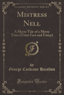 Mistress Nell: A Merry Tale of a Merry Time (Twixt Fact and Fancy) (Classic Reprint)