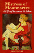 Mistress of Montmartre: A Life of Suzanne Valadon