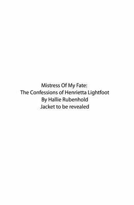 Mistress of My Fate The Confessions of Henrietta Lightfoot Book 1 - Rubenhold, Hallie