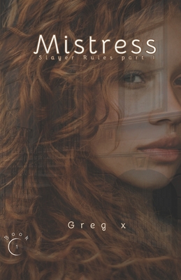 Mistress: Slayer Rules Part one - X, Greg