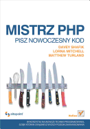 Mistrz PHP. Pisz Nowoczesny Kod - Shafik, Davey, and Mitchell, Lorna, and Turland, Matthew