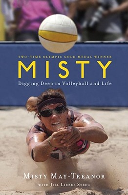 Misty: Digging Deep in Volleyball and Life - May-Treanor, Misty, and Lieber-Steeg, Jill