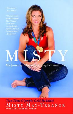 Misty: My Journey Through Volleyball and Life - May-Treanor, Misty, and Lieber Steeg, Jill