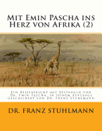 Mit Emin Pascha ins Herz von Afrika (Teil 2): Ein Reisebericht mit Beitraegen von Dr. Emin Pascha, in seinem Auftrage geschildert von Dr. Franz Stuhlmann