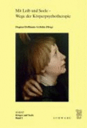 Mit Leib Und Seele - Wege Der Korperpsychotherapie