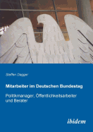 Mitarbeiter im Deutschen Bundestag. Politikmanager, ffentlichkeitsarbeiter und Berater