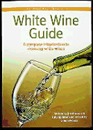 Mitchell Beazley: White Wine Guide: A Complete Introduction to Choosing White Wine