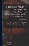 Mitchell's Ancient Geography, Designed for Academies, Schools, and Families: a System of Classical and Sacred Geography, Embellished With Engravings of Remarkable Events, Views of Ancient Cities and Various Interesting Antique Remains: Together With...
