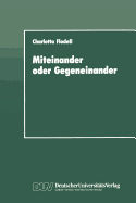 Miteinander Oder Gegeneinander: Eine Sozialpsychologische Untersuchung ber Solidaritt Und Konkurrenz in Der Arbeitswelt