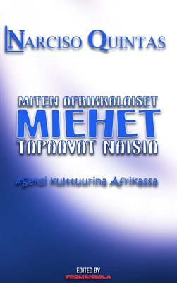 MITEN AFRIKAlaiset MIEHET TAPAAVAT NAISIA - Narciso Quintas: Kuinka afrikkalaiset miehet tapaavat naisia - Quintas, Narciso