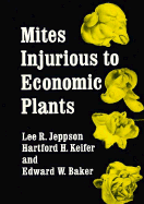 Mites Injurious to Economic Plants - Jeppson, Lee R, and Keifer, Hartford H, and Baker, Edward W