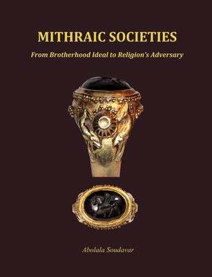 Mithraic Societies: From Brotherhood to Religion's Adversary - (b&w) - Soudavar, Abolala