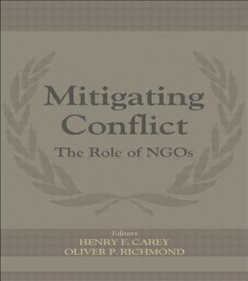 Mitigating Conflict: The Role of NGOs - Carey, Henry F, and Richmond, Oliver P