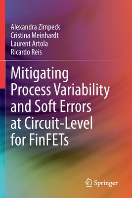 Mitigating Process Variability and Soft Errors at Circuit-Level for FinFETs - Zimpeck, Alexandra, and Meinhardt, Cristina, and Artola, Laurent