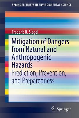 Mitigation of Dangers from Natural and Anthropogenic Hazards: Prediction, Prevention, and Preparedness - Siegel, Frederic R, Dr.