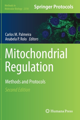 Mitochondrial Regulation: Methods and Protocols - Palmeira, Carlos M (Editor), and Rolo, Anabela P (Editor)