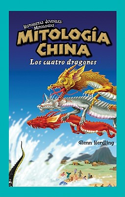 Mitologa China: Los Cuatro Dragones (Chinese Mythology: The Four Dragons) - Daning, Tom