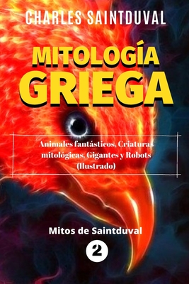 Mitolog?a Griega: Animales fantsticos, criaturas mitol?gicas, gigantes y robots (Ilustrado) - Saintduval, Charles