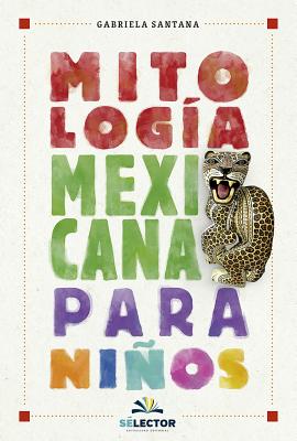 Mitologia Mexicana Para Nios -V2* - Santana, Gabriela