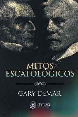 Mitos Escatol?gicos: Dispensacionalismo al descubierto - Demar, Gary