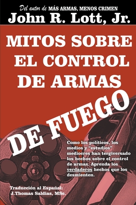 Mitos sobre el Control de Armas de Fuego - Lott, John R, Jr.