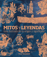 Mitos Y Leyendas (Myths and Legends): Gu?a Ilustrada de Su Origen Y Significado