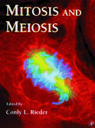 Mitosis and Meiosis - Wilson, Leslie (Series edited by), and Matsudaira, Paul T. (Series edited by), and Rieder, Conly L. (Volume editor)