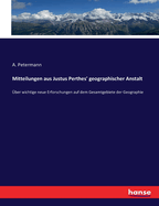 Mitteilungen aus Justus Perthes' geographischer Anstalt: ber wichtige neue Erforschungen auf dem Gesamtgebiete der Geographie