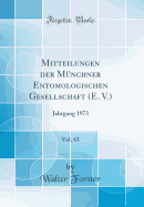 Mitteilungen Der Munchner Entomologischen Gesellschaft (E. V.), Vol. 63: Jahrgang 1973 (Classic Reprint)