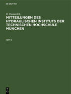 Mitteilungen Des Hydraulischen Instituts Der Technischen Hochschule Mnchen: Heft 6