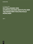 Mitteilungen Des Hydraulischen Instituts Der Technischen Hochschule M?nchen: Heft 10