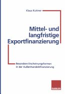 Mittel- Und Langfristige Exportfinanzierung: Besondere Erscheinungsformen in Der Au?enhandelsfinanzierung