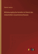 Mitteleuropische Kartelle im Dienst des industriellen Zusammenschlusses