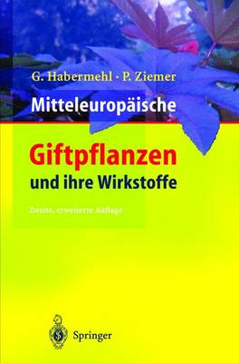 Mitteleuropaische Giftpflanzen Und Ihre Wirkstoffe - Habermehl, Gerhard, and Ziemer, Petra