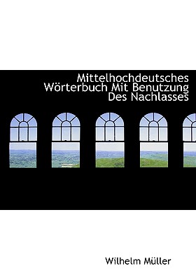 Mittelhochdeutsches Wrterbuch mit Benutzung des Nachlasses. - M?ller, Wilhelm